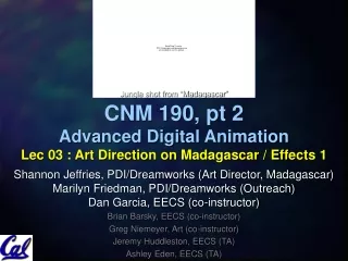 CNM 190, pt 2 Advanced Digital Animation Lec 03 : Art Direction on Madagascar / Effects 1