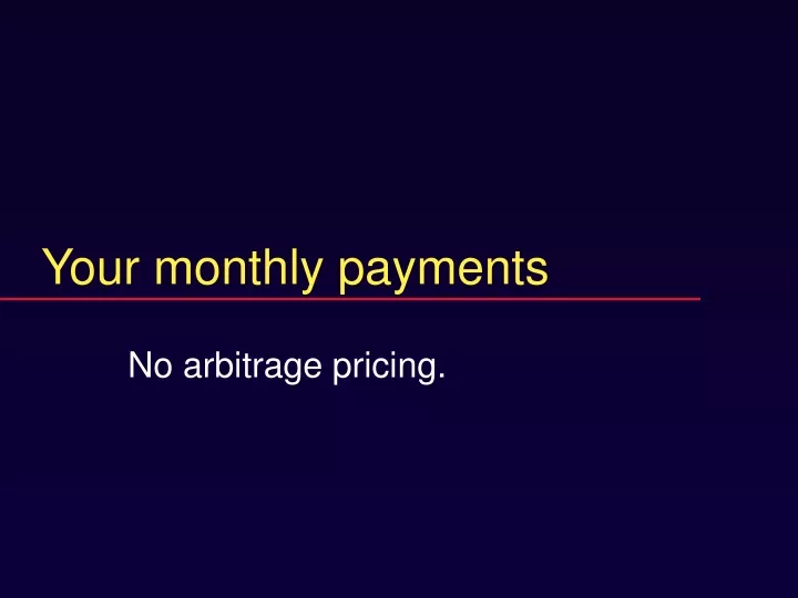 your monthly payments