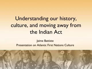 Understanding our history, culture, and moving away from the Indian Act