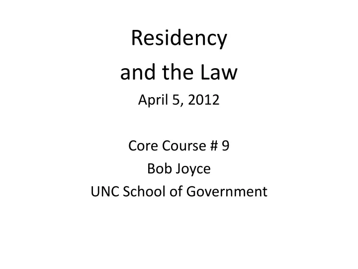residency and the law april 5 2012 core course 9 bob joyce unc school of government