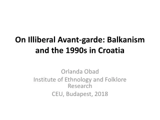On Illiberal Avant-garde:  Balkanism  and the 1990s in Croatia