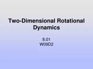 Two-Dimensional Rotational Dynamics 8.01 W09D2