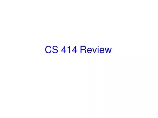 CS 414 Review