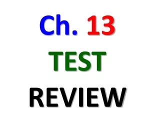 Ch.  13 TEST REVIEW
