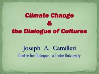 Climate Change  &amp; the Dialogue of Cultures Joseph  A.  Camilleri