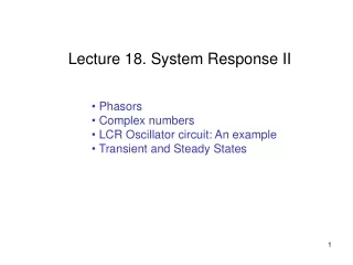 Phasors  Complex numbers  LCR Oscillator circuit: An example  Transient and Steady States