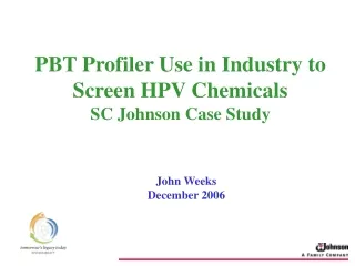 PBT Profiler Use in Industry to Screen HPV Chemicals  SC Johnson Case Study