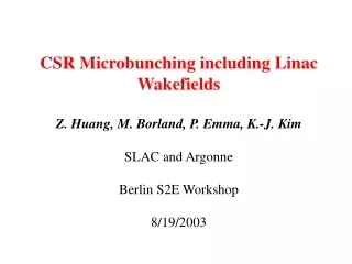 CSR Microbunching including Linac Wakefields Z. Huang, M. Borland, P. Emma, K.-J. Kim