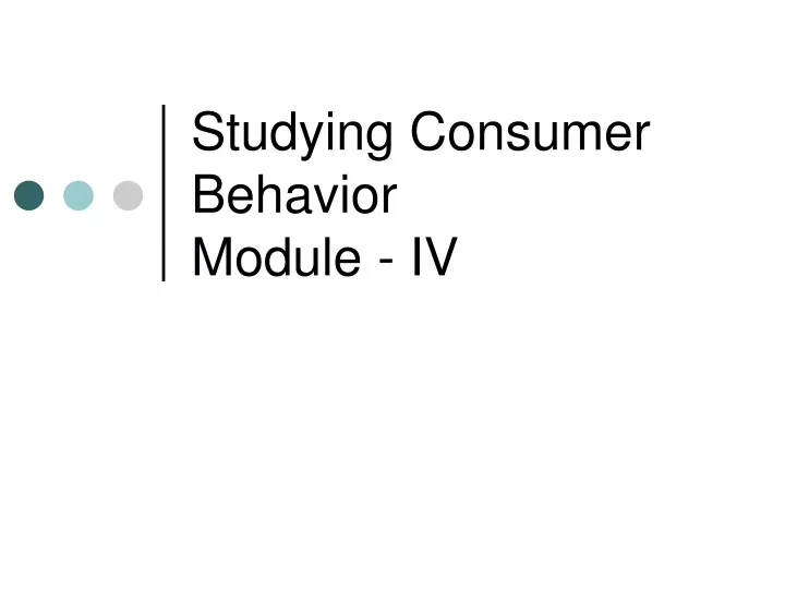 studying consumer behavior module iv