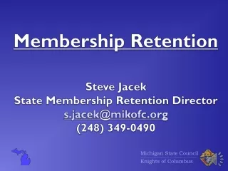 Membership Retention  Steve Jacek  State Membership Retention Director s.jacek@mikofc