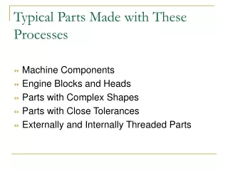 Typical Parts Made with These Processes