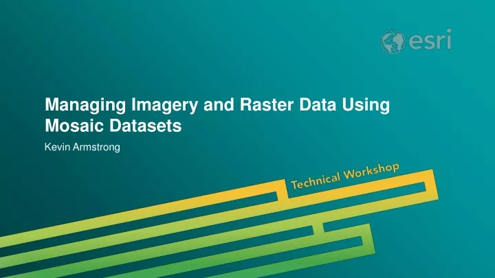 managing imagery and raster data using mosaic datasets