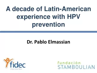 A  decade  of  Latin -American  experience with  HPV  prevention