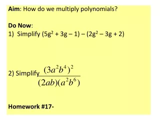 Aim : How do we multiply polynomials? Do Now : Simplify (5g 2  + 3g – 1) – (2g 2  – 3g + 2)