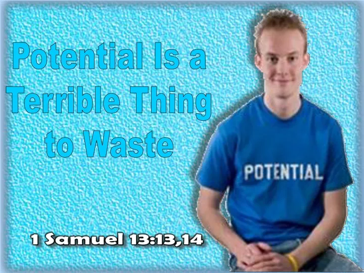 potential is a terrible thing to waste