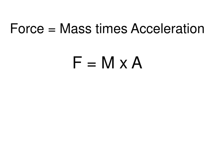 force mass times acceleration f m x a