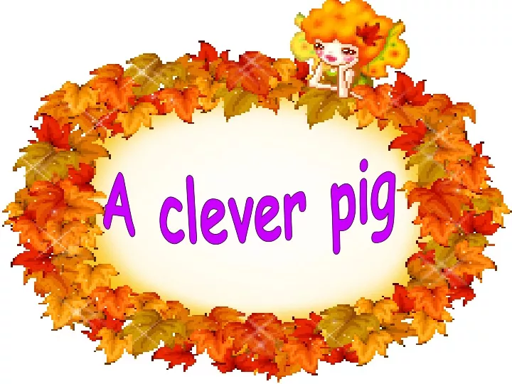a clever pig