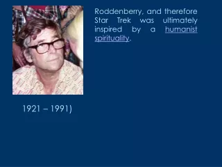 Roddenberry, and therefore Star Trek was ultimately inspired by a  humanist spirituality .