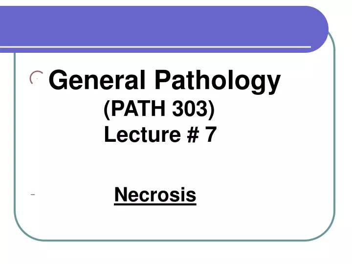 general pathology path 303 lecture 7 necrosis
