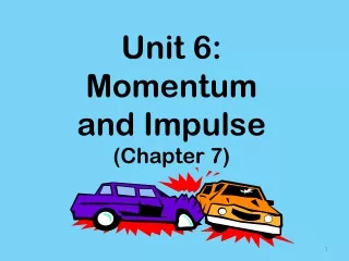 Unit 6: Momentum and Impulse (Chapter 7)