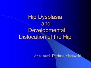 Hip Dysplasia  and Developmental Dislocation of the Hip