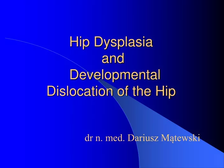 hip dysplasia and developmental dislocation of the hip