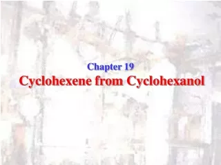 Chapter 19 Cyclohexene from Cyclohexanol