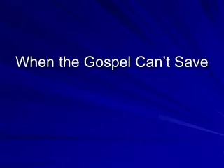 When the Gospel Can’t Save