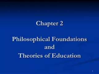 Chapter 2 Philosophical Foundations and  Theories of Education