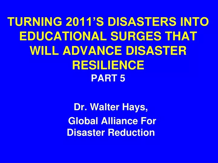 turning 2011 s disasters into educational surges that will advance disaster resilience part 5