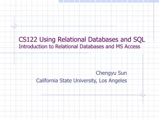 CS122 Using Relational Databases and SQL Introduction to Relational Databases and MS Access