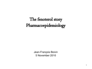 The fenoterol story Pharmacoepidemiology Jean-François Boivin 5 November 2010