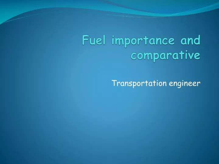 fuel importance and comparative