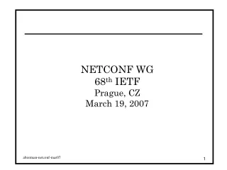 NETCONF WG 68 th  IETF Prague, CZ March 19, 2007