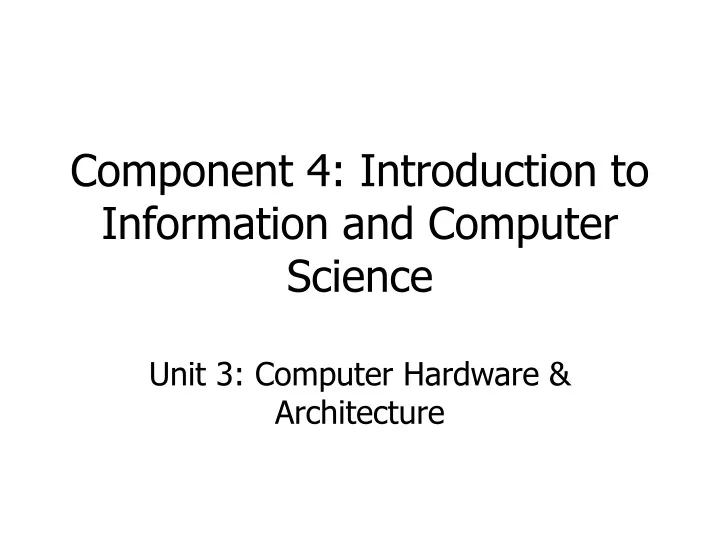 component 4 introduction to information and computer science unit 3 computer hardware architecture