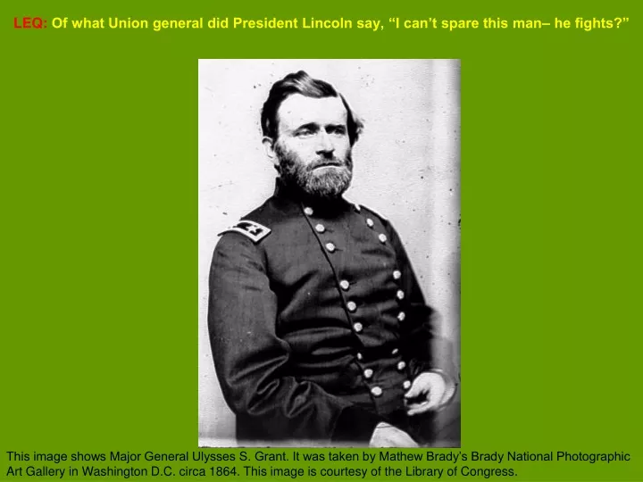 leq of what union general did president lincoln say i can t spare this man he fights