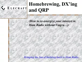 Homebrewing, DX’ing and QRP  (How to re-energize your interest in Ham Radio without Viagra…)