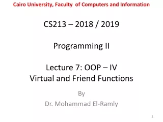 CS213 – 2018 / 2019 Programming II Lecture 7: OOP – IV  Virtual and Friend Functions