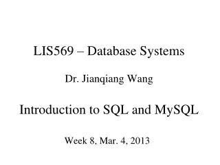 LIS569 – Database Systems Dr. Jianqiang Wang Introduction to SQL and MySQL