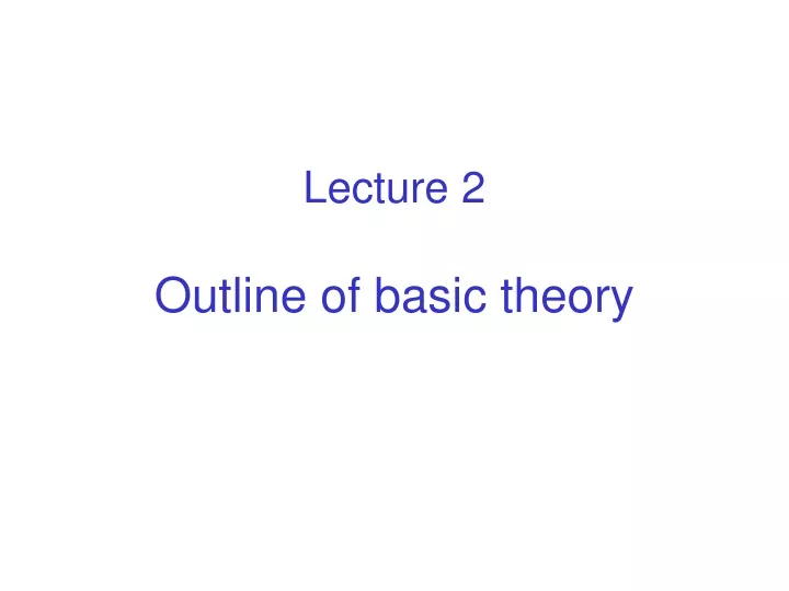 lecture 2 outline of basic theory