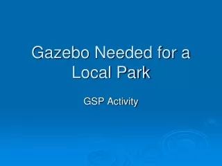 gazebo needed for a local park