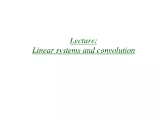 Lecture:  Linear systems and convolution