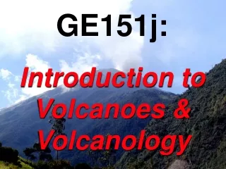 GE151j: Introduction to Volcanoes &amp; Volcanology