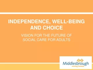 INDEPENDENCE, WELL-BEING AND CHOICE