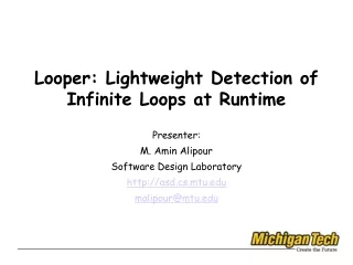 Looper: Lightweight Detection of Infinite Loops at Runtime Presenter: M. Amin Alipour