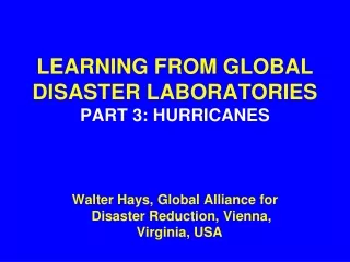 LEARNING FROM GLOBAL  DISASTER LABORATORIES PART 3: HURRICANES