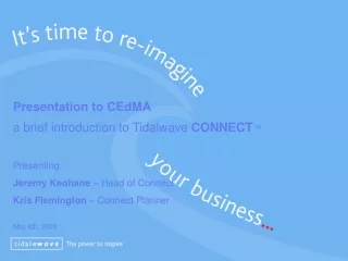 Presentation to CEdMA  a brief introduction to Tidalwave  CONNECT ™ Presenting: