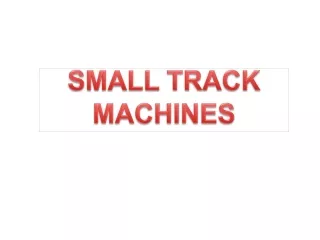 SMALL TRACK  MACHINES