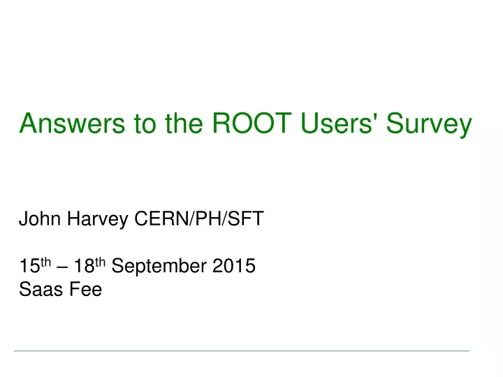 answers to the root users survey john harvey cern ph sft 15 th 18 th september 2015 saas fee