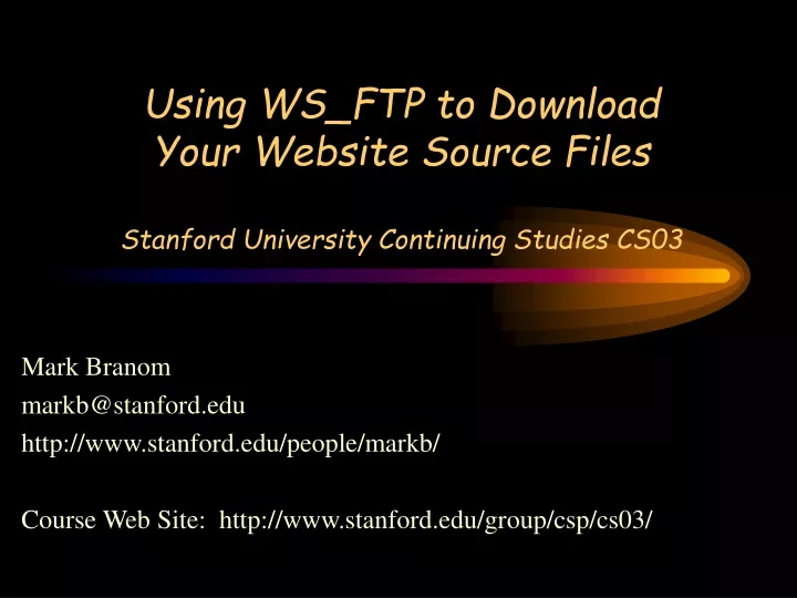 using ws ftp to download your website source files stanford university continuing studies cs03